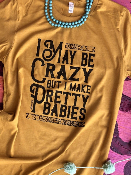 I May Be Crazy T-shirt - Mustard