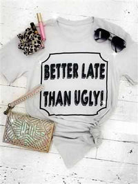 Thumbnail for Better Late Than Ugly Tee by Bling-a-Go-Go-T Shirts-Southern Fried Chics