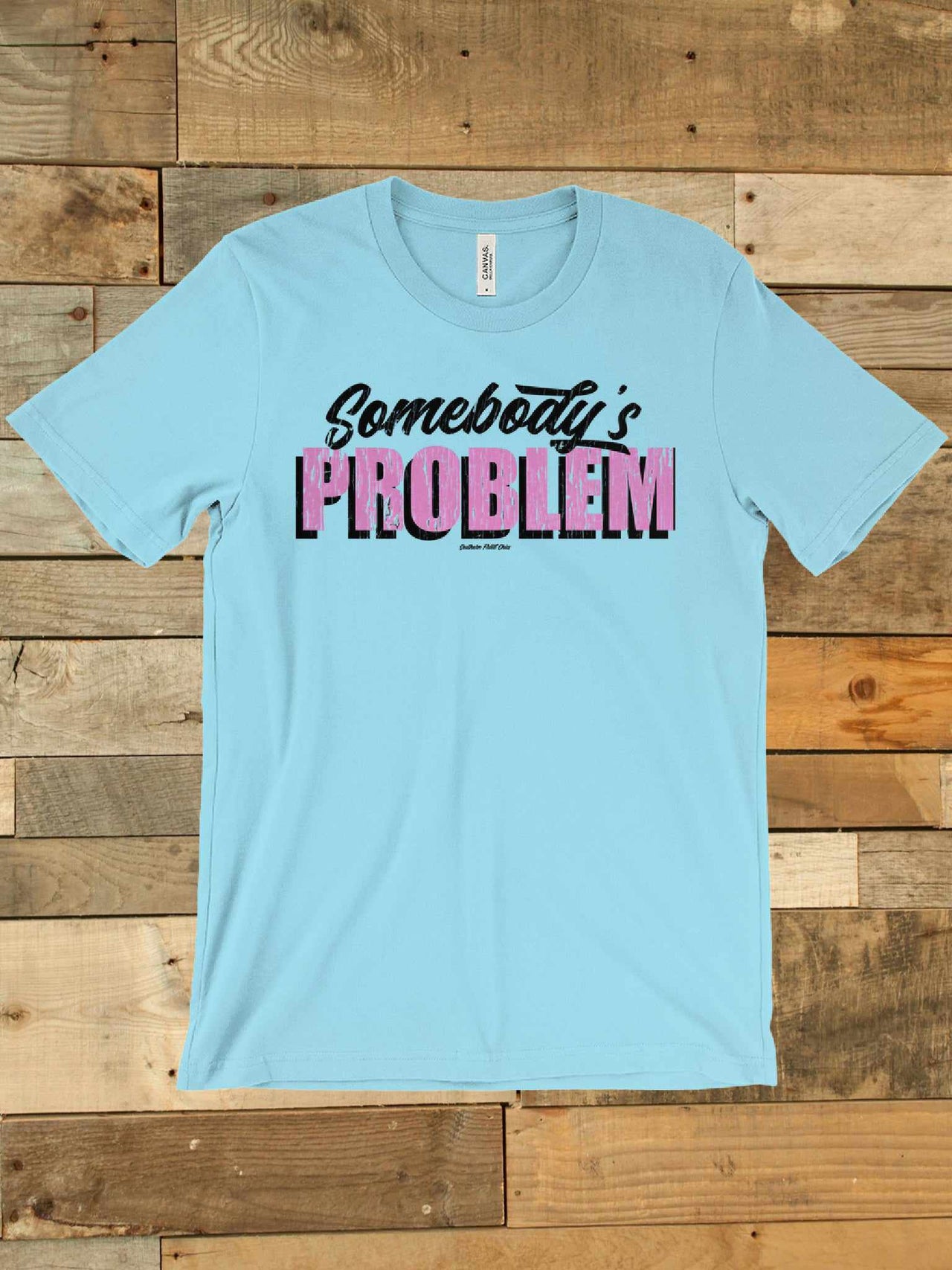 Somebody's Problem T shirt