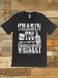Thumbnail for Chasin You Like A Shot Of Whiskey T shirt
