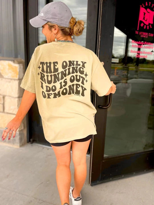 The Only Running I Do Is Out Of Money T shirt - Khaki