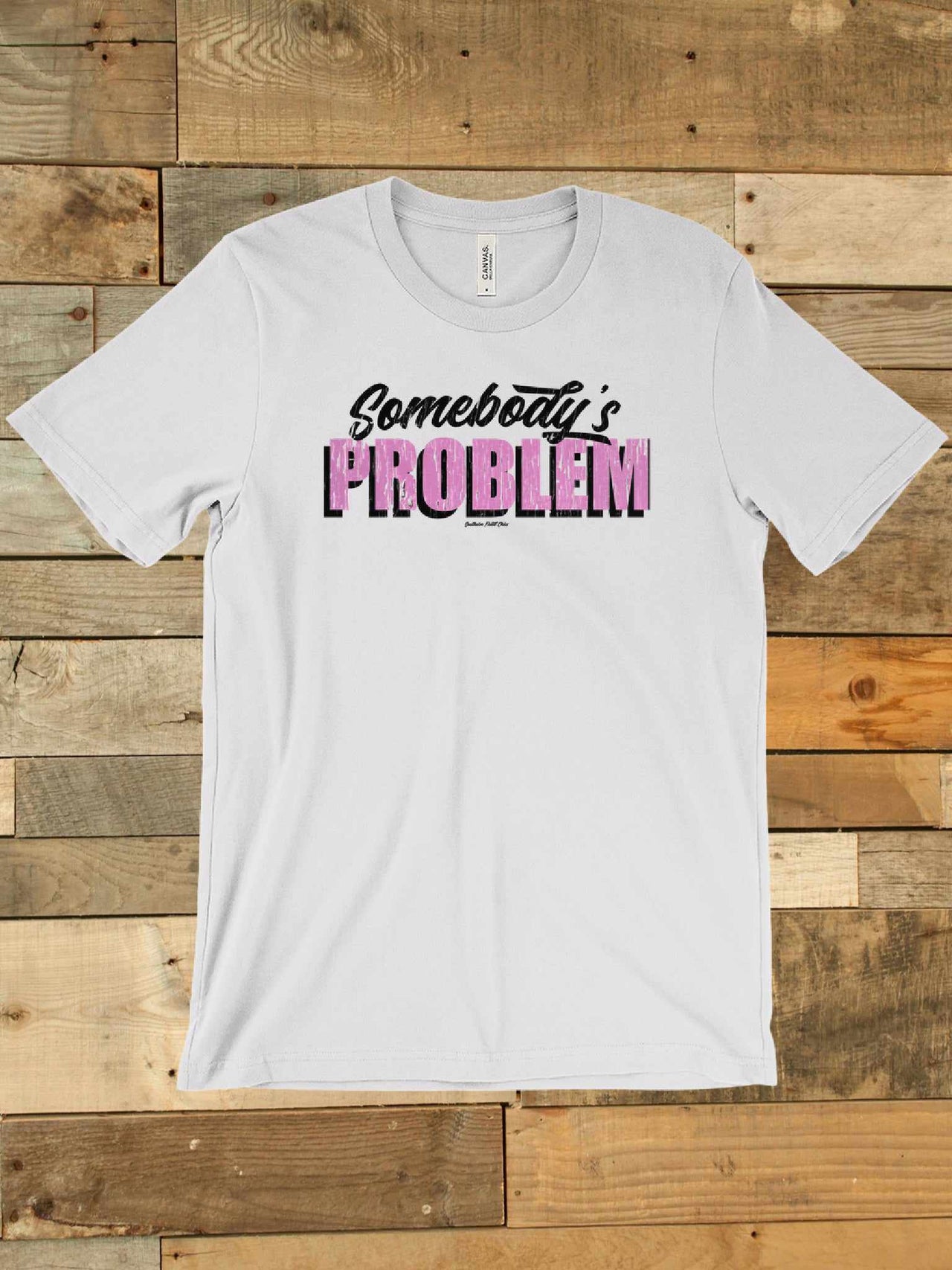 Somebody's Problem T shirt